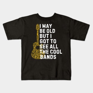 I May Be Old But I Got To See All The Cool Bands Kids T-Shirt